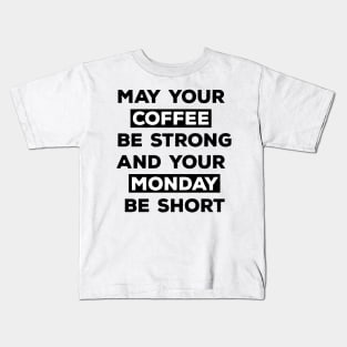 May Your Coffee Be Strong And Your Monday Be Short Kids T-Shirt